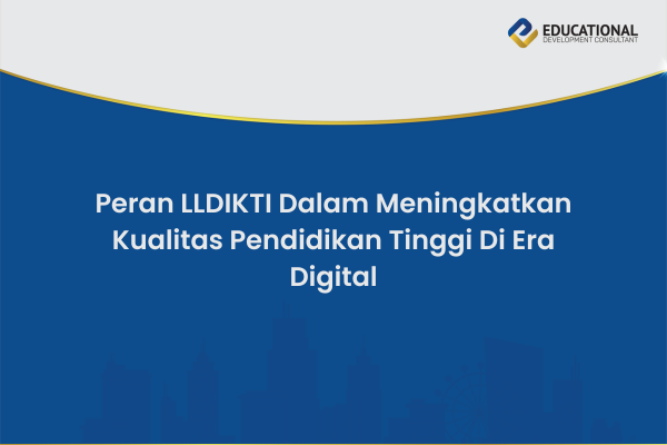 Peran LLDIKTI Dalam Meningkatkan Kualitas Pendidikan Tinggi Di Era Digital