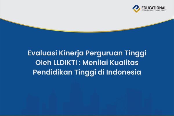Evaluasi Kinerja Perguruan Tinggi Oleh LLDIKTI : Menilai Kualitas Pendidikan Tinggi di Indonesia