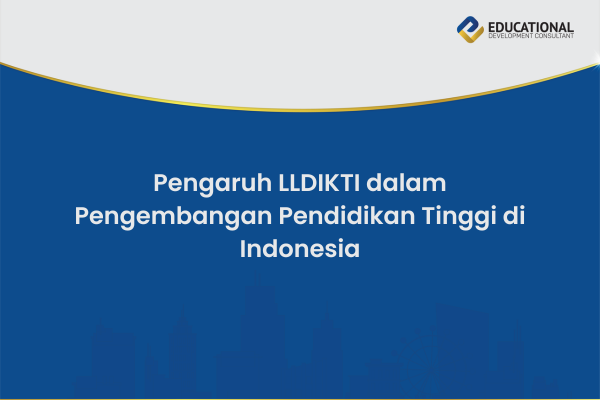 Pengaruh LLDIKTI dalam Pengembangan Pendidikan Tinggi di Indonesia
