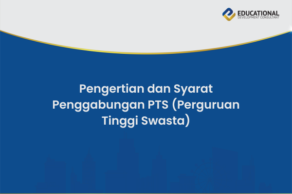 Pengertian dan Syarat Penggabungan PTS (Perguruan Tinggi Swasta)