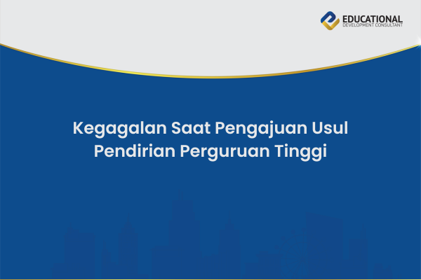 Kegagalan Saat Pengajuan Usul Pendirian Perguruan Tinggi