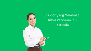 Faktor yang Membuat Biaya Pendirian LSP Berbeda