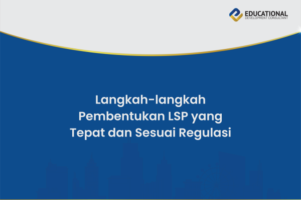 Langkah-langkah Pembentukan LSP yang Tepat dan Sesuai Regulasi