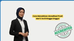 Cara Menaikkan Akreditasi Prodi dari C ke B hingga Unggul