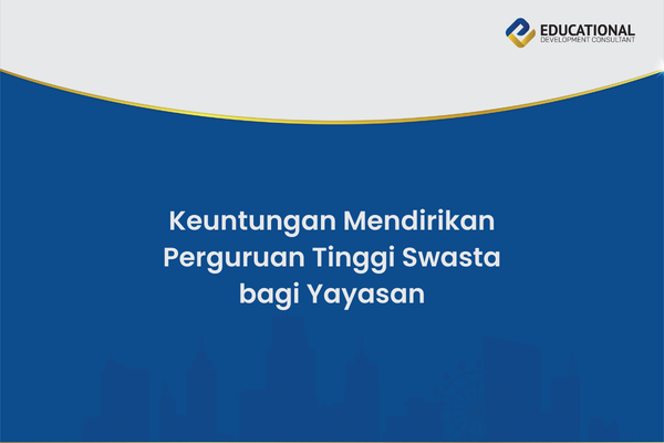 Keuntungan Mendirikan Perguruan Tinggi Swasta bagi Yayasan