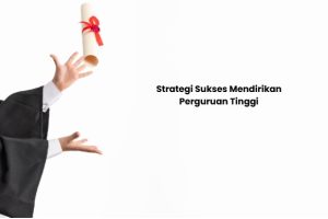 strategi sukses mendirikan perguruan tinggi