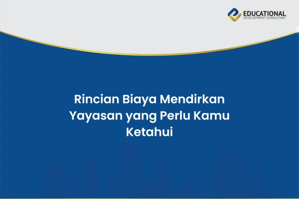 Rincian Biaya Mendirikan Yayasan yang Perlu Kamu Ketahui